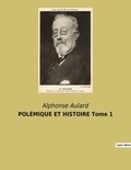 Alphonse Aulard - POLÉMIQUE ET HISTOIRE Tome 1.