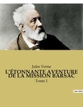 Jules Verne - L'ÉTONNANTE AVENTURE DE LA MISSION BARSAC - Tome 1.