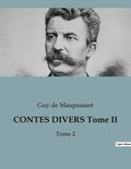 Guy de Maupassant - CONTES DIVERS Tome II - Tome 2.