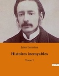 Jules Lermina - Histoires incroyables - Tome 1.