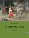 Paul Féval - LA REINE DES ÉPÉES - Tome 1.