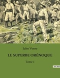 Jules Verne - LE SUPERBE ORÉNOQUE - Tome 1.