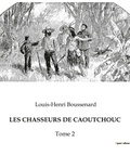 Louis-Henri Boussenard - Les chasseurs de caoutchouc - Tome 2.