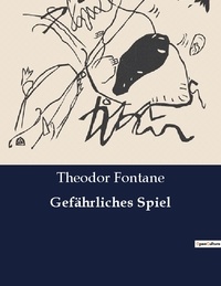 Theodor Fontane - Gefährliches Spiel.