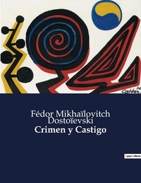 Fédor Mikhaïlovitch Dostoïevski - Crimen y Castigo.