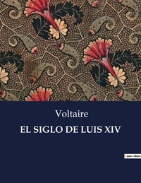  Voltaire - Littérature d'Espagne du Siècle d'or à aujourd'hui  : El siglo de luis xiv.