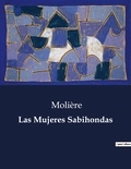  Molière - Littérature d'Espagne du Siècle d'or à aujourd'hui  : Las Mujeres Sabihondas.