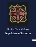 Benito Perez Galdos - Littérature d'Espagne du Siècle d'or à aujourd'hui  : Napoleón en Chamartín.