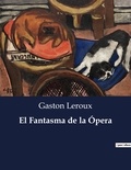 Gaston Leroux - Littérature d'Espagne du Siècle d'or à aujourd'hui  : El Fantasma de la Ópera.