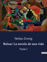 Stefan Zweig - Littérature d'Espagne du Siècle d'or à aujourd'hui  : Balzac: La novela de una vida - Parte I.