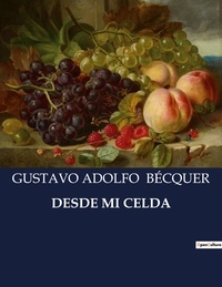 Gustavo Adolfo Bécquer - Littérature d'Espagne du Siècle d'or à aujourd'hui  : Desde mi celda - ..