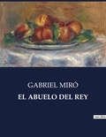 Gabriel Miro - Littérature d'Espagne du Siècle d'or à aujourd'hui  : El abuelo del rey - ..