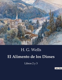 H. G. Wells - Littérature d'Espagne du Siècle d'or à aujourd'hui  : El Alimento de los Dioses - Libros 2 y 3.