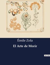 Emile Zola - Littérature d'Espagne du Siècle d'or à aujourd'hui  : El Arte de Morir - ..