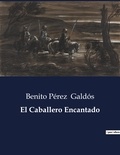Benito Perez Galdos - Littérature d'Espagne du Siècle d'or à aujourd'hui  : El Caballero Encantado - ..