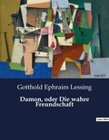 Gotthold Ephraim Lessing - Damon, oder Die wahre Freundschaft.