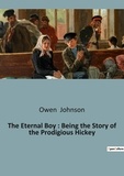 Owen Johnson - The Eternal Boy : Being the Story of the Prodigious Hickey.