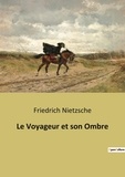 Friedrich Nietzsche - Le Voyageur et son Ombre.