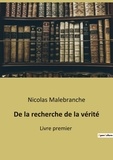Nicolas Malebranche - De la recherche de la vérité - Livre premier.