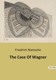 Friedrich Nietzsche - The Case Of Wagner.