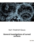 Gauss karl Friedrich - General investigations of curved surfaces.