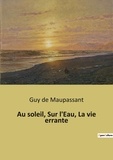 Guy de Maupassant - Au soleil, Sur l'Eau, La vie errante.