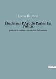 Louis Bautain - Étude sur l'Art de Parler En Public - guide de la confiance en soi et de l'art oratoire.