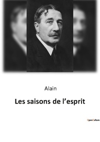  Alain - Philosophie  : Les saisons de l esprit.