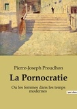 Pierre-Joseph Proudhon - Philosophie 28  : La Pornocratie - Ou les femmes dans les temps modernes.