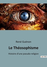 René Guénon - Le Théosophisme - Histoire d'une pseudo-religion.