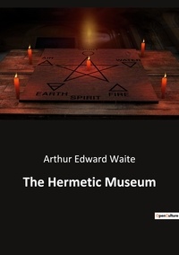 Arthur ed Waite - Ésotérisme et Paranormal  : The hermetic museum.