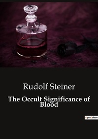 Rudolf Steiner - Ésotérisme et Paranormal  : The Occult Significance of Blood.