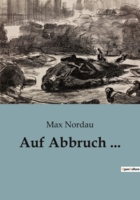 Max Nordau - Auf Abbruch ....