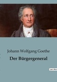 Johann wolfgang Goethe - Der Bürgergeneral.