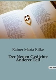 Rainer Maria Rilke - Der Neuen Gedichte Anderer Teil.
