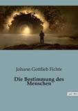Johann Gottlieb Fichte - Philosophie  : Die Bestimmung des Menschen.