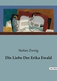 Stefan Zweig - Die Liebe Der Erika Ewald.
