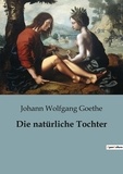 Johann wolfgang Goethe - Die natürliche Tochter.