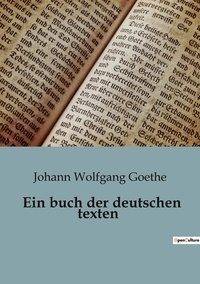 Johann wolfgang Goethe - Ein buch der deutschen texten.