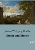 Johann wolfgang Goethe - Erwin und Elmire.