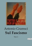 Antonio Gramsci - Philosophie  : Sul Fascismo - Vol. 1.
