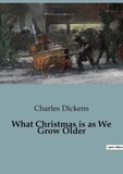 Charles Dickens - What Christmas is as We Grow Older.