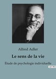 Alfred Adler - Philosophie  : Le sens de la vie - Étude de psychologie individuelle.