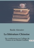 Basile Alexéiev - La littérature Chinoise - Six conférences au Collège de France et au Musée Guimet.