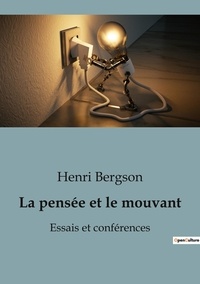 Henri Bergson - Philosophie  : La pensée et le mouvant - Essais et conférences.