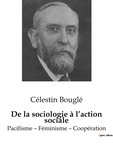 Célestin Bouglé - De la sociologie à l'action sociale - Pacifisme - Féminisme - Coopération.