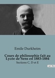 Emile Durkheim - Philosophie  : Cours de philosophie fait au Lycée de Sens en 1883-1884 - Sections C, D et E.