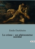 Emile Durkheim - Philosophie  : Le crime :  un phénomène normal.