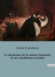 Emile Durkheim - Philosophie  : Le dualisme de la nature humaine et ses conditions sociales.