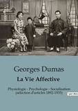 Georges Dumas - Récits de voyages  12  : La Vie Affective - Physiologie - Psychologie - Socialisation (sélection d'articles 1892-1935).